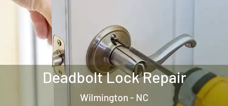 Deadbolt Lock Repair Wilmington - NC