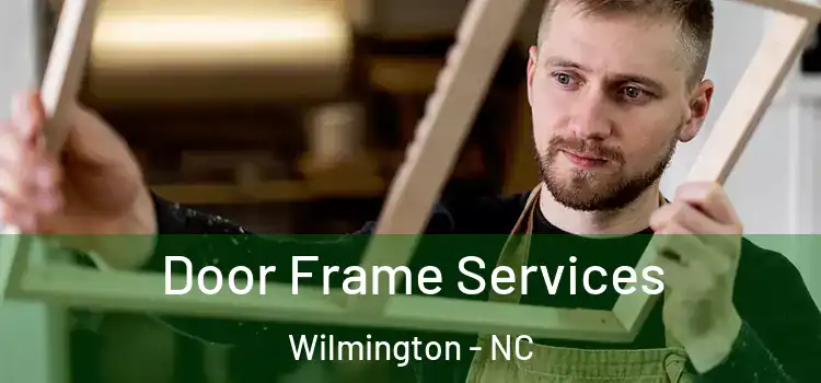 Door Frame Services Wilmington - NC
