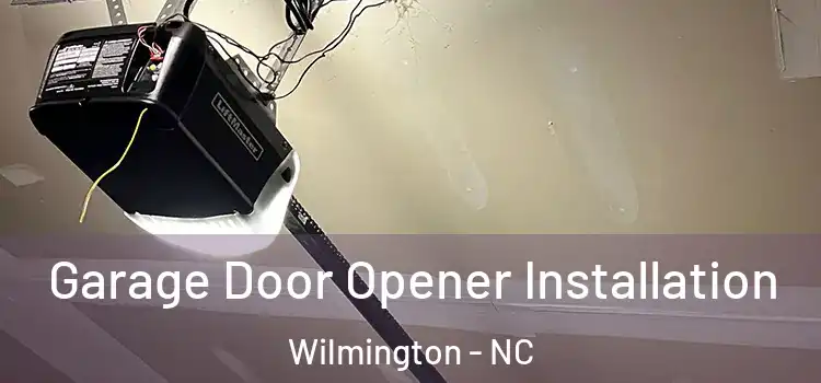  Garage Door Opener Installation Wilmington - NC