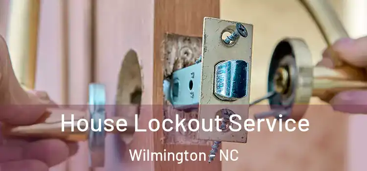  House Lockout Service Wilmington - NC