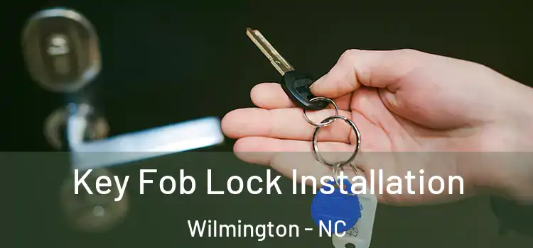 Key Fob Lock Installation Wilmington - NC