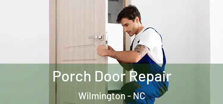  Porch Door Repair Wilmington - NC
